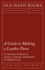 Image for Guide to Making a Leather Purse - A Collection of Historical Articles on Designs and Methods for Making Purses.