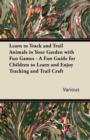 Image for Learn to Track and Trail Animals in Your Garden with Fun Games - A Fun Guide for Children to Learn and Enjoy Tracking and Trail Craft.