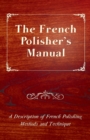 Image for French Polisher&#39;s Manual - A Description of French Polishing Methods and Technique.