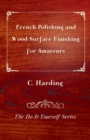 Image for French Polishing and Wood Surface Finishing for Amateurs - The Do It Yourself Series