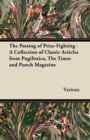 Image for Passing of Prize-Fighting - A Collection of Classic Articles from Pugilistica, the Times and Punch Magazine.