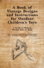 Image for Book of Vintage Designs and Instructions for Outdoor Children&#39;s Toys - A Guide to Making Wooden Toys at Home.