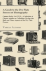 Image for Guide to the Dry Plate Process of Photography - Camera Series Vol. XVII. - A Selection of Classic Articles on Collodion, Drying, the Bath and Othe.