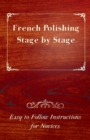 Image for French Polishing Stage by Stage - Easy to Follow Instructions for Novices.
