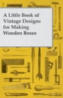Image for Little Book of Vintage Designs for Making Wooden Boxes.