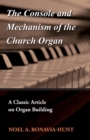 Image for Console and Mechanism of the Church Organ - A Classic Article on Organ Building