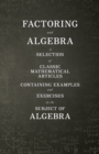 Image for Factoring and Algebra - A Selection of Classic Mathematical Articles Containing Examples and Exercises On the Subject of Algebra (Mathematics Series).