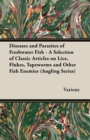 Image for Diseases and Parasites of Freshwater Fish - A Selection of Classic Articles on Lice, Flukes, Tapeworms and Other Fish Enemies (Angling Series).