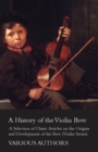Image for History of the Violin Bow - A Selection of Classic Articles on the Origins and Development of the Bow (Violin Series).