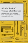 Image for Little Book of Vintage Chair Repairs - Including How to Fix Perforated Seats, Repairing Spoon Back Dining Chairs and Much More.