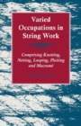 Image for Varied Occupations in String Work - Comprising Knotting, Netting, Looping, Plaiting and Macrame