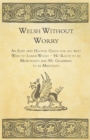 Image for Welsh Without Worry - An Easy and Helpful Guide for all who Wish to Learn Welsh - No Rules to be Memorized and No Grammar to be Mastered.