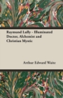 Image for Raymund Lully - Illuminated Doctor, Alchemist and Christian Mystic