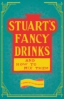 Image for Stuart&#39;s Fancy Drinks and How to Mix Them - Containing Clear and Practical Directions for Mixing all Kinds of Cocktails, Sours, Egg Nog, Sherry Cobblers, Coolers, Absinthe, Crustas, Fizzes, Flips, Juleps, Fixes, Punches, Lemonades, Pousse Cafes Invalids&#39;