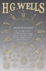 Image for Anticipations - Of the Reaction of Mechanical and Scientific Progress upon Human life and Thought
