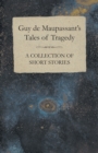 Image for Guy de Maupassant&#39;s Tales of Tragedy - A Collection of Short Stories