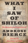 Image for What I Saw of Shiloh -The Memories and Experiences of Ambrose Bierce During the American Civil War