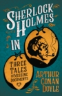Image for Sherlock Holmes in Three Tales of Missing Documents (A Collection of Short Stories)