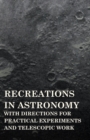 Image for Recreations in Astronomy - With Directions for Practical Experiments and Telescopic Work