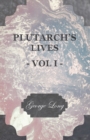 Image for Plutarch&#39;s Lives - Vol I. - Translated from the Greek, with Notes and a Life of Plutarch by Aubrey Stewart, M.A., and the Late George Long, M.A.
