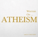 Image for Writers on... Atheism: (A Book of Quotations, Poems and Literary Reflections)