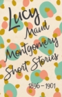 Image for Lucy Maud Montgomery Short Stories, 1896 to 1901