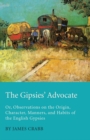 Image for Gipsies&#39; Advocate; Or, Observations on the Origin, Character, Manners, and Habits of the English Gypsies