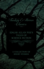 Image for Edgar Allan Poe&#39;s Tales of Science Fiction - A Collection of Short Stories (Fantasy and Horror Classics)
