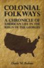 Image for Colonial Folkways - A Chronicle Of American Life In the Reign of the Georges.