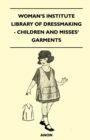 Image for Woman&#39;s Institute Library Of Dressmaking - Children And Misses&#39; Garments.