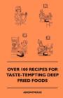 Image for Over 100 Recipes For Taste-Tempting Deep Fried Foods.