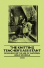 Image for Knitting Teacher&#39;s Assistant - Designed for the use of National Girls&#39; Schools.