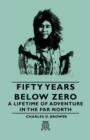 Image for Fifty Years Below Zero - A Lifetime of Adventure in the Far