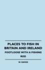 Image for Places To Fish In Britain And Ireland - Footloose With A Fishing Rod