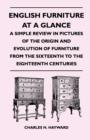 Image for English Furniture at a Glance - A Simple Review in Pictures of the Origin and Evolution of Furniture from the Sixteenth to the Eighteenth Centuries