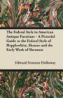 Image for Federal Style in American Antique Furniture - A Pictorial Guide to the Federal Style of Hepplewhite, Shearer and the Early Work of Sheraton