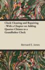 Image for Clock Cleaning And Repairing - With A Chapter On Adding Quarter-Chimes To A