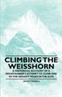 Image for Climbing the Weisshorn - A Historical Account of a Mountaineer&#39;s Attempt to Climb One of the Highest Peaks in the Alps