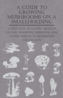 Image for Guide to Growing Mushrooms on a Smallholding - A Selection of Classic Articles on Soil, Watering, Spawning and Other Aspects of Mushroom Cultivati.