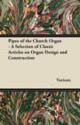 Image for Pipes of the Church Organ - A Selection of Classic Articles on Organ Design and Construction.