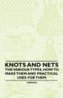 Image for Knots and Nets - The Various Types, How to Make Them and Practical Uses for Them.