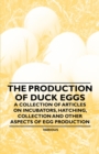 Image for Production of Duck Eggs - A Collection of Articles on Incubators, Hatching, Collection and Other Aspects of Egg Production.