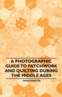 Image for Photographic Guide to Patchwork and Quilting During the Middle Ages