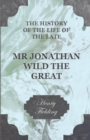 Image for History of the Life of the Late Mr Jonathan Wild the Great