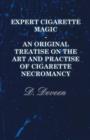 Image for Expert Cigarette Magic - An Original Treatise On The Art And Practise Of Cigarette Necromancy