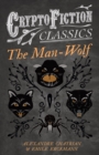 Image for Man-Wolf (Cryptofiction Classics - Weird Tales of Strange Creatures)