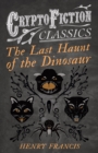 Image for Last Haunt of the Dinosaur (Cryptofiction Classics - Weird Tales of Strange Creatures)