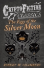 Image for Eggs of the Silver Moon (Cryptofiction Classics - Weird Tales of Strange Creatures)