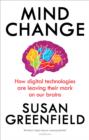 Image for Mind change: how digital technologies are leaving their mark on our brains