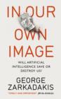Image for In our own image: artificial intelligence, fear, love and the future of mankind